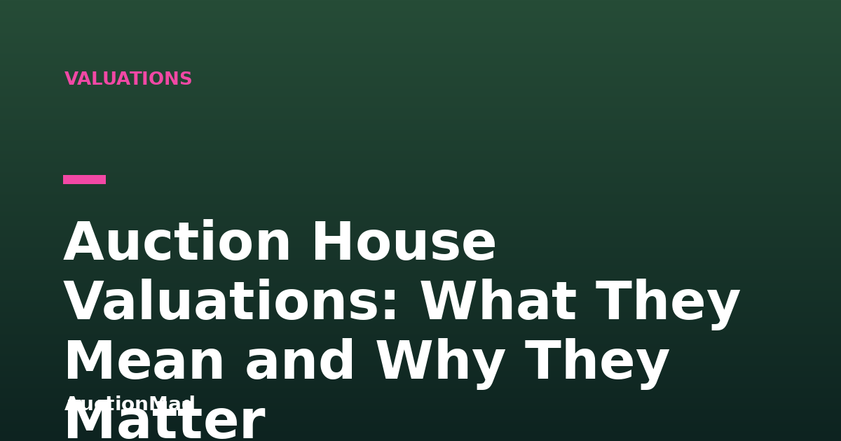 Auction House Valuations: What They Mean and Why They Matter